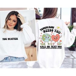 tomorrow needs you crewneck sweatshirt, mental health hoodie, mental health sweatshirt, mental health awareness hoodie,