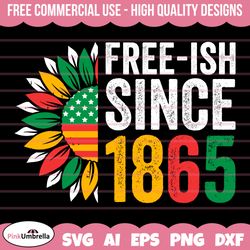 Free Ish Since 1865 Svg, Black History Svg, African American Svg, Black History Month, Melanin Svg, Black History Png, B