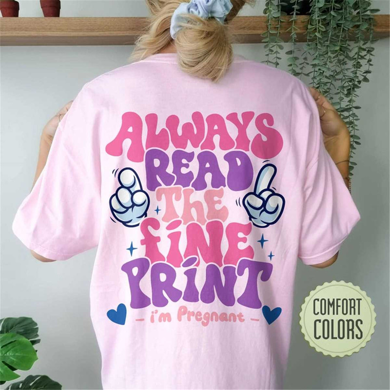 MR-1052023184250-always-read-the-fine-print-comfort-colors-shirt-pregnancy-image-1.jpg