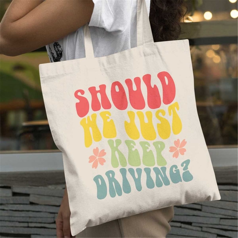 MR-1052023192548-should-we-just-keep-driving-tote-bag-girl-bag-work-out-tote-image-1.jpg