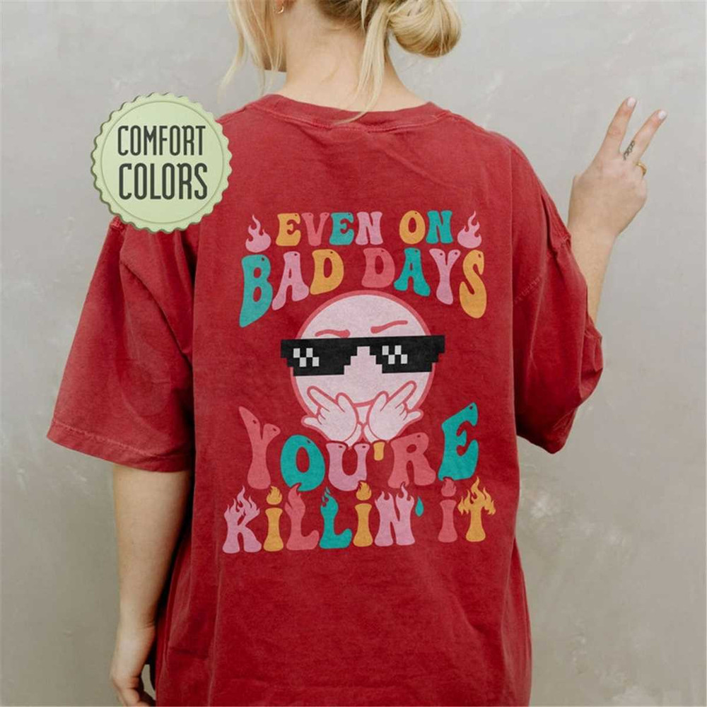 MR-1052023192752-even-on-bad-days-comfort-colors-shirt-mental-health-shirt-image-1.jpg