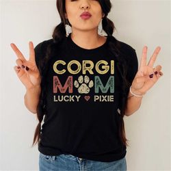 corgi shirt, corgi gifts, corgi mom shirt, dog mom shirt with name, dog mom shirt with dog names, personalized corgi gif