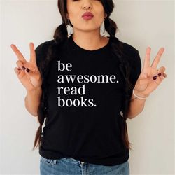 librarian shirt, bookish shirt, book lover gift, reading shirt, book club shirt, book nerd, library shirt, be awesome re