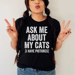 funny cat shirt, cat owner gift, cat mom shirt, ask me about my cats, cute cat shirt, cat dad shirt, introvert shirt, gi