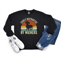 dachshund sweatshirt, dachshund crewneck, dog sweatshirt, funny dachshund gift, easily distracted by wieners, dog lover