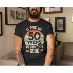 50th birthday shirt, 50 birthday gift for men & women, 50 years old, funny birthday shirt for him, it took me 50 years t