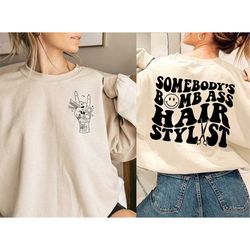 somebody's bomb ass hair stylist sweatshirt, hair stylist shirt, hairdresser shirt, barber shirt, funny gift for barber