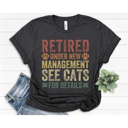 cat owner gift, funny cat shirt, cat grandpa shirt, cat grandma shirt, retired under new management, retirement gifts fo