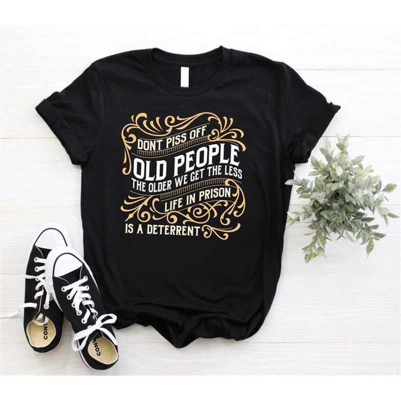 MR-10520232257-dont-piss-off-old-people-the-older-we-get-the-less-image-1.jpg