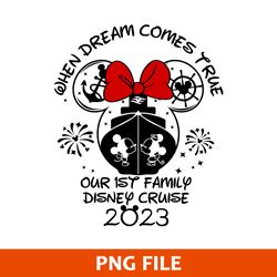 When Dream Comes True Our Is't Family Disney Cruise 2023 Png, Minnie Cruise Png, Disney Png Digital File
