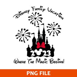 Disney Family Vaction 2023 Where The Magic Bengins Png, Minnie Mouse Png, Disney Png Digital File