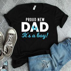 New Dad Shirt, New Son, It's A Boy, New Dad Gift, Proud New Dad, Pregnancy Announcement Shirt, Baby Shower T-Shirt, New