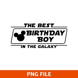 The Best Birthday Boy In The Galaxy Png, Mickey Birthday Boy Png, Disney Png Digital File