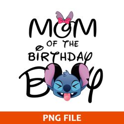 Mom Of The Birthday Boy Png, Stitch Png, Disney Png Digital File