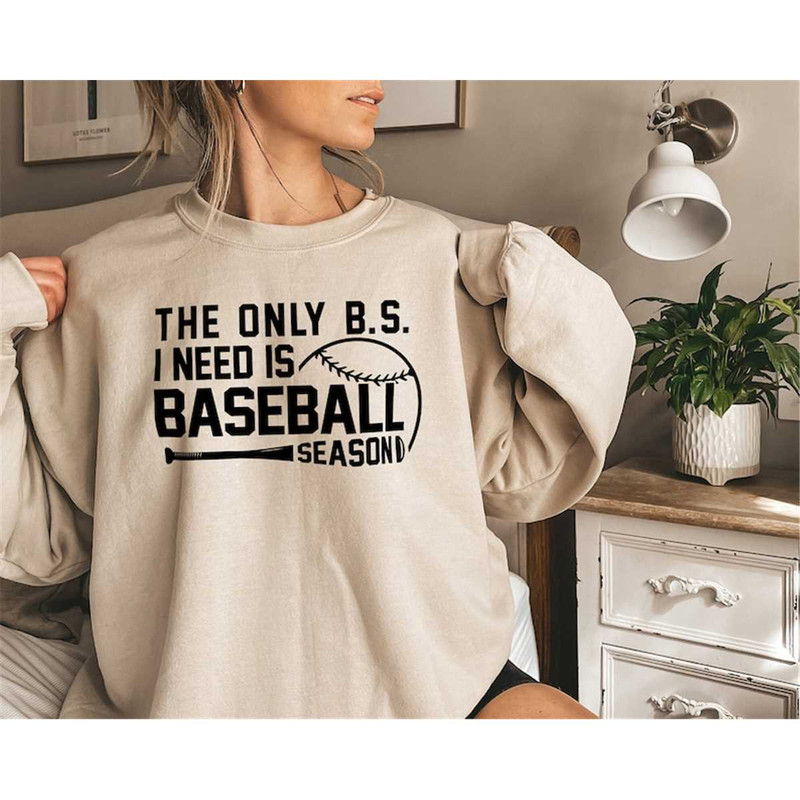 MR-1052023232728-the-only-bs-i-need-is-baseball-season-sweatshirt-baseball-mom-image-1.jpg