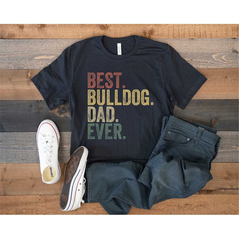 MR-1052023233454-bulldog-dad-shirt-best-bulldog-dad-ever-retro-vintage-image-1.jpg