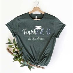 doctor graduation shirt, doctorate graduation gift, finished shirt, doctor of education, graduation gift, college grad g