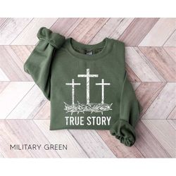 christian easter resurrection day true story jesus cross t-shirt, regilion shirt, christian sweatshirt
