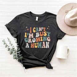 i can't i'm busy growing a human shirt, funny pregnancy reveal announcement shirt, mom life shirt, funny new mom shirt,