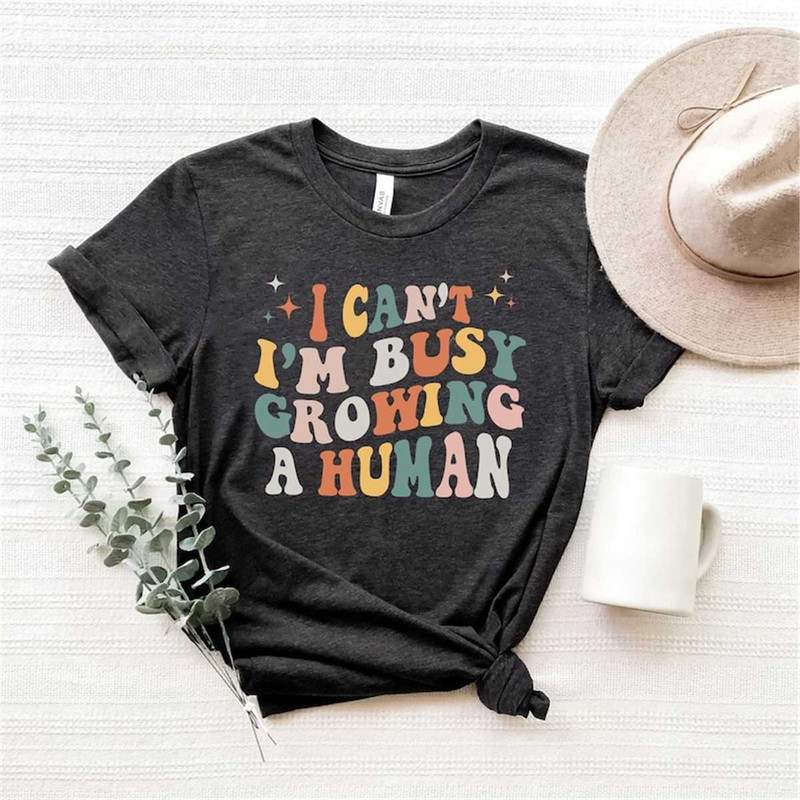 MR-115202312354-i-cant-im-busy-growing-a-human-shirt-funny-image-1.jpg