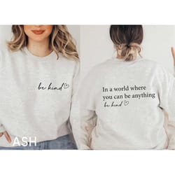 be kind sweatshirt, in a wolrd where you can be anything trendy hoodie, be kind t-shirt, be kind hoodie, gift for women