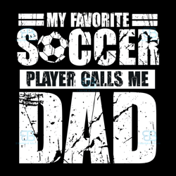 my favorite soccer player calls me dad svg, fathers day svg, sport dad svg, instant download