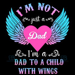 i am not just a dad i am a dad to a child with wings svg, fathers day svg, instant download