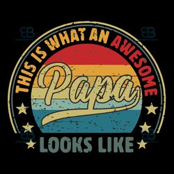 this is what an awesome papa svg, fathers day svg, papas best svg, instant download
