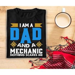 i'm a dad and a mechanic nothing scares me tshirt, funny gift for dad, father's day shirt for mechanic dad