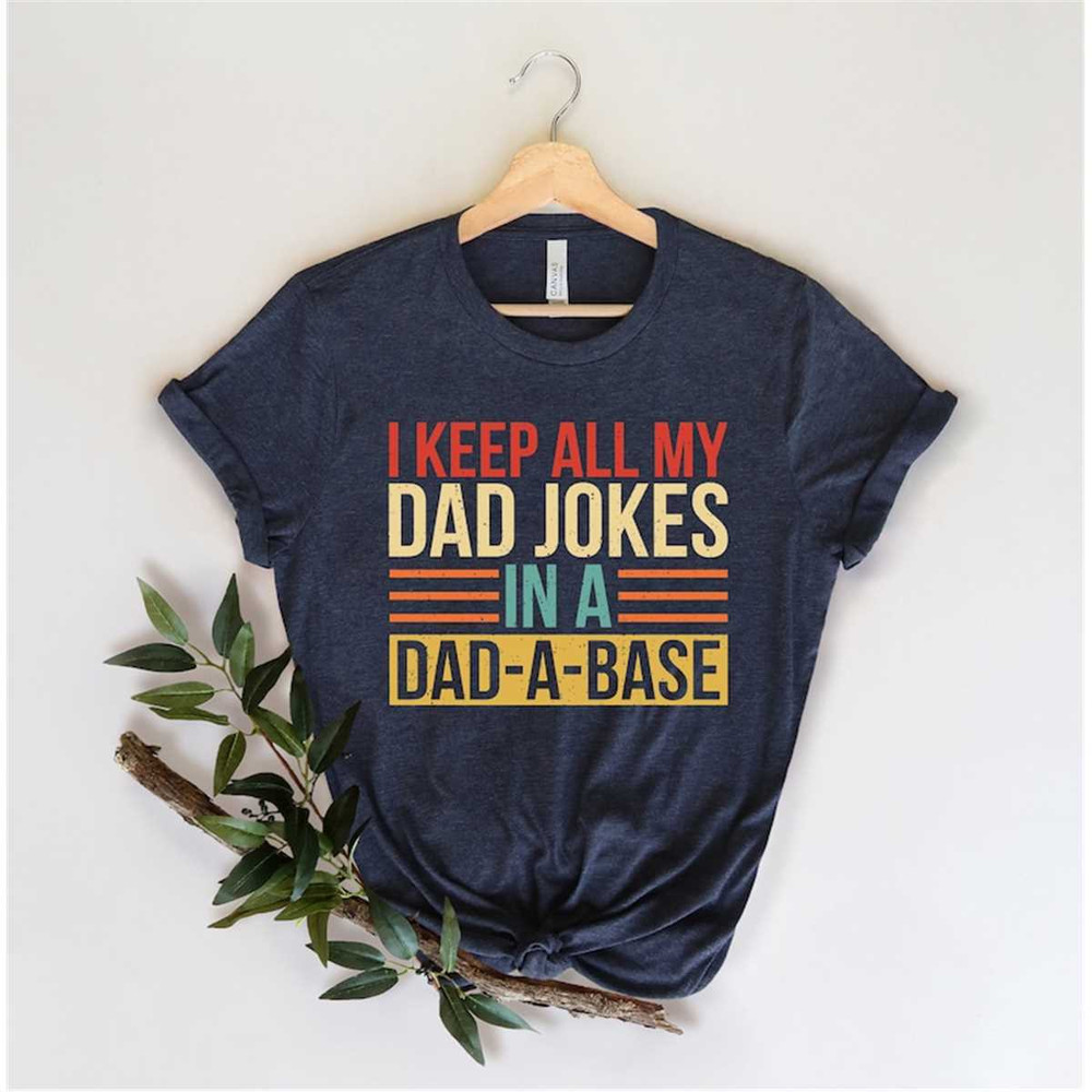 MR-115202392814-i-keep-all-my-dad-jokes-in-a-dad-a-base-shirtnew-dad-image-1.jpg