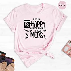 if you're happy and you know it it's your meds shirt, mental health matters tee, nurse gift, pharmacy tech shirt