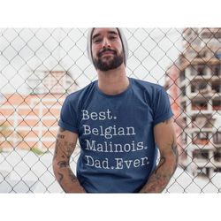 Belgian Malinois Dad Shirt | Belgian Malinois Shirt | Belgian Malinois Gifts | Best Belgian Malinois Dad Ever Tshirt | M