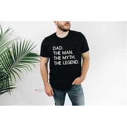 dad. the man. the myth. the legend tshirt dad t-shirt, funny dad t-shirt, gift for dad, father's day t-shirt, birthday g