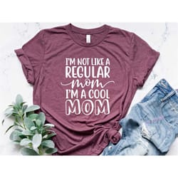 i'am not like a regular mom i'm a cool mom shirt | gift for mom | cool mom shirt | mothers day shirt | mom life shirt |