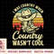 I Was Country When Country Wasn't Cool Cowboy Hat Western T-Shirt copy.jpg