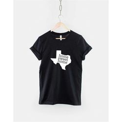 texas t-shirt - home sweet home texas dallas austin san antonio houston shirt