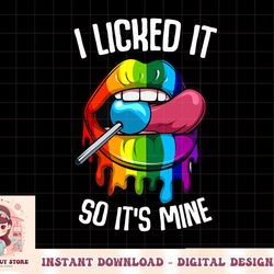lgbt pride i licked it so it's mine sexy rainbow lips png