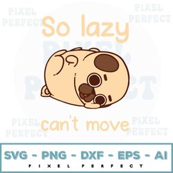 pug so lazy can't move dog appreciation day svg