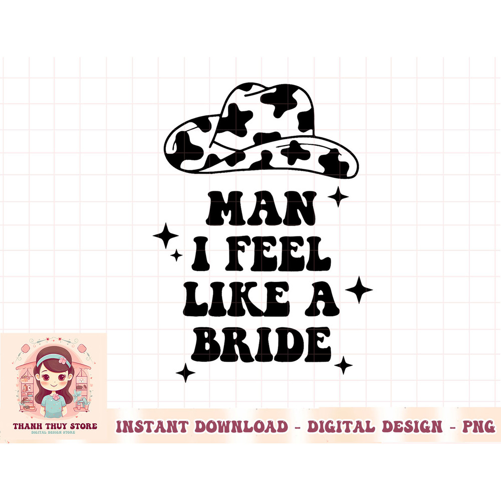 Man i feel like a bride bachelorette party western cowgirl T-Shirt copy.jpg