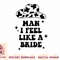 Man i feel like a bride bachelorette party western cowgirl T-Shirt copy.jpg