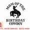 Mom of the Birthday Cowboy - Western Rodeo Party Matching T-Shirt copy.jpg