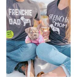 Matching Frenchie Mom and Dad Shirts - French Bulldog Shirts with YOUR pet's name - Matching Dog Owner Shirts - Frenchie