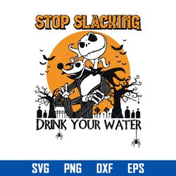 stop slacking drink your water svg, jack skellington svg, halloween svg, svg, png dxf eps digital file