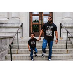 Say Hello to My Little Friend T-shirt -  Fathers Day Gift - Dad and Son/Daughter - Matching T-Shirt Set