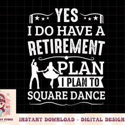 square dance retirement plan plan to square dance dancer png