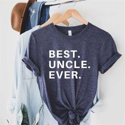 Best Uncle Ever Shirt, uncle tshirt, Fathers Day Shirt, Best Father Ever Shirt, World's Best Uncle, Vintage Uncle Shirt,