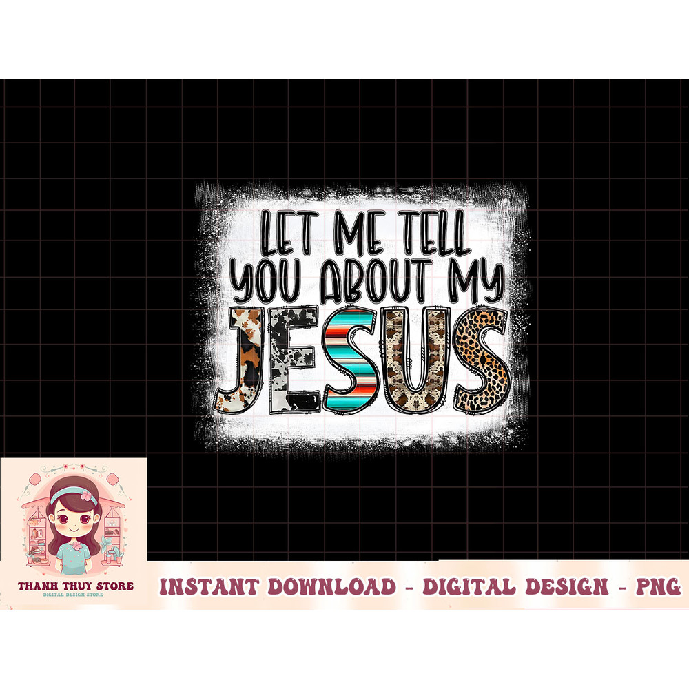 Western Leopar Let Me Tell You About My Jesus Bleached Funny T-Shirt copy.jpg