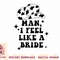 Womens Man I Feel Like A Bride Cowgirl Bachelorette Party Western T-Shirt copy.jpg