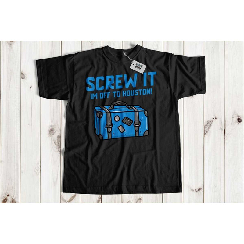 MR-1152023132658-screw-it-im-off-to-houston-unisex-funny-houston-t-shirt-image-1.jpg