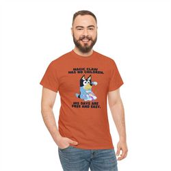 Magic Claw Has No Children.  His Days Are Free & Easy.  Bandit Quote From Bluey Funny Father's Day Cotton T-shirt